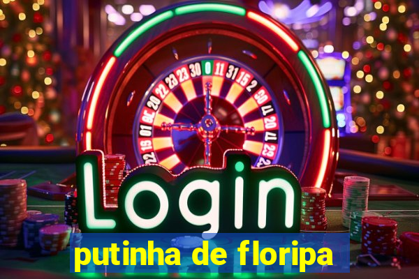 putinha de floripa